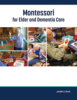 Montessori for Elder and Dementia Care book by Jennifer Brush